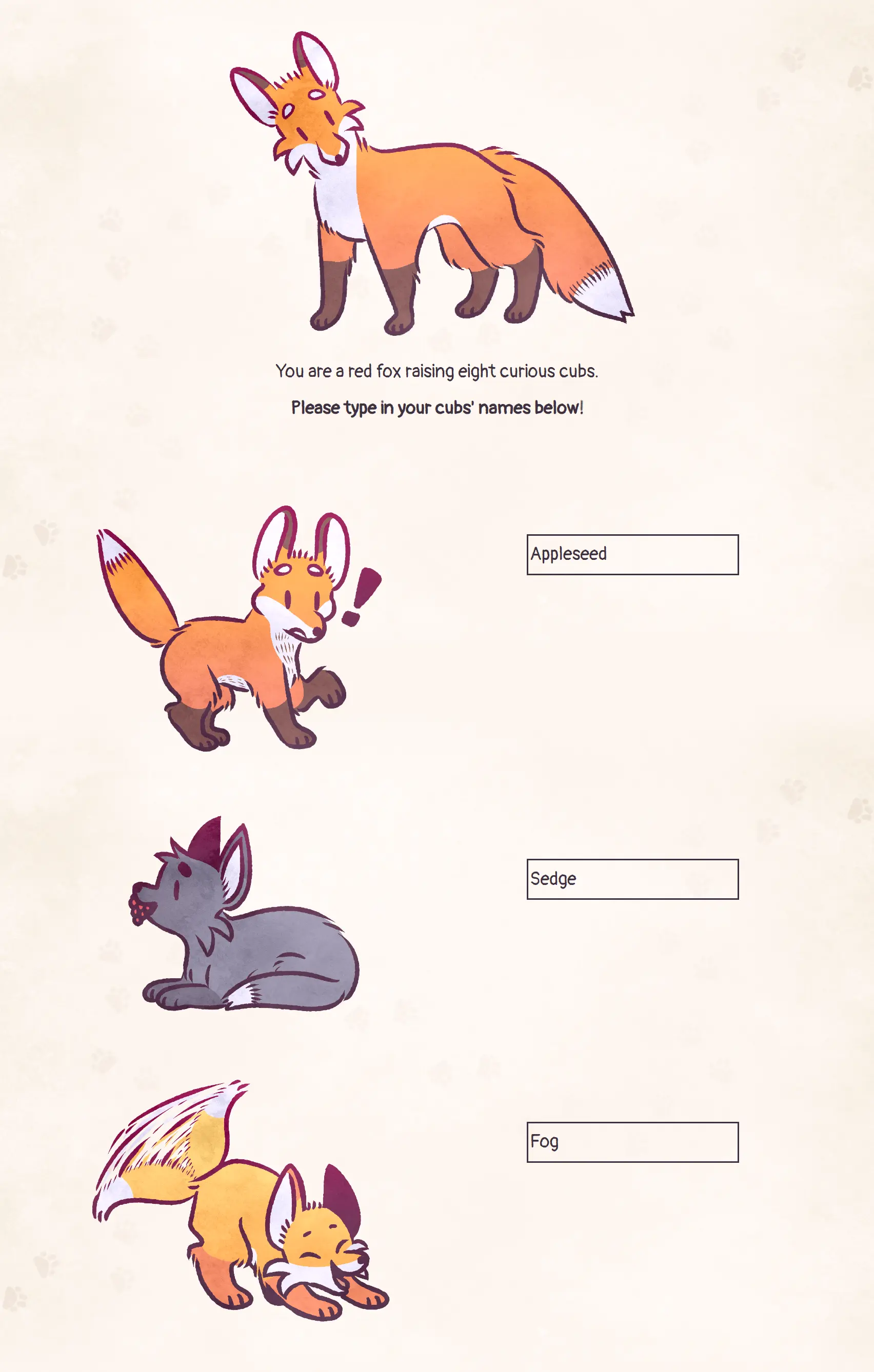 A still of the game featuring the main character fox and the 8 fox cubs. The player is able to input names for each of the fox cubs, with some of the default names as follows: Appleseed, Sedge, and Fog.