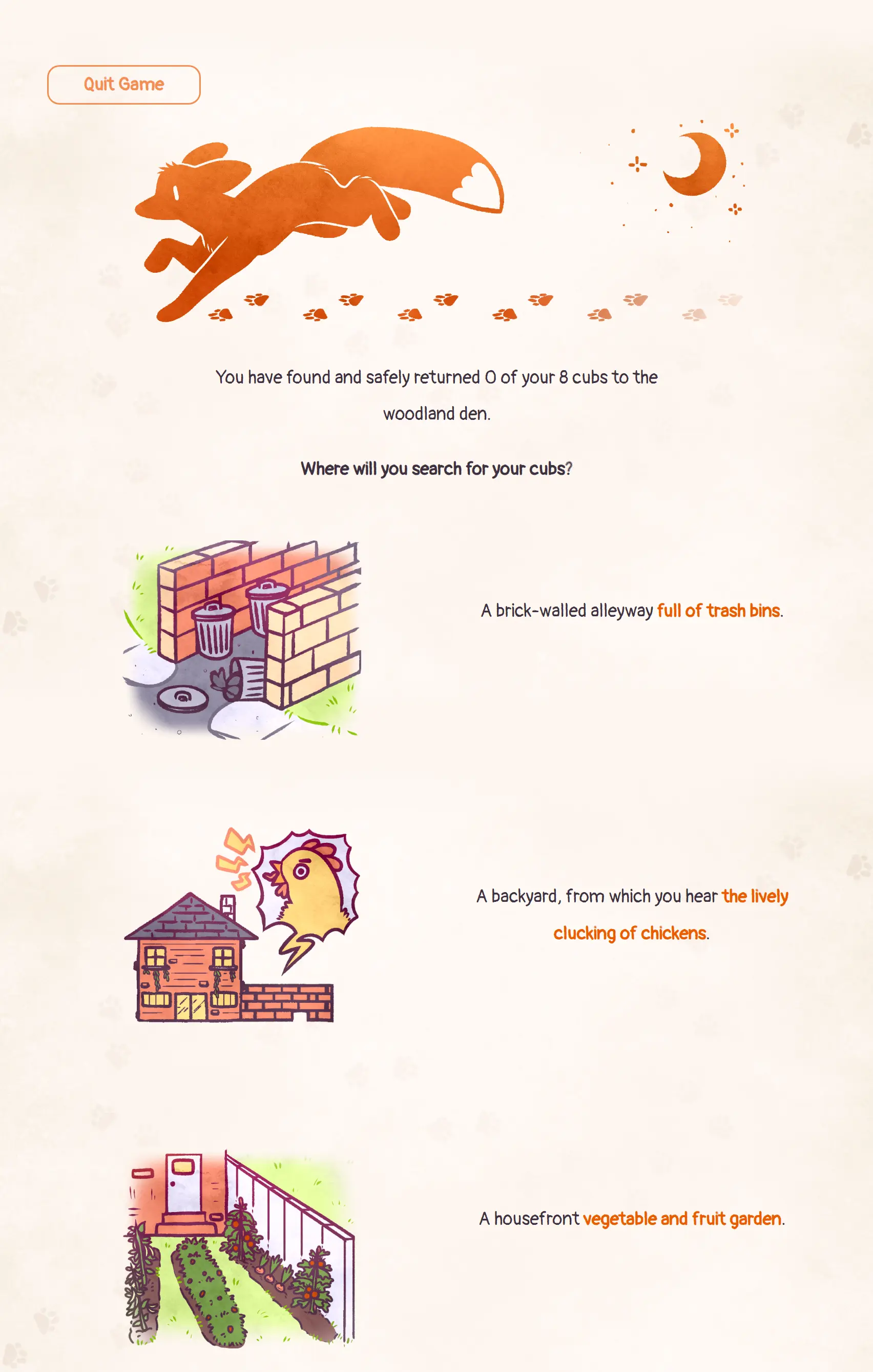 A still of the game showing how many of the fox cubs you've found, as well as some of the locations you can search for them, which include an alleyway, a backyard with a chicken coop, and a vegetable and fruit garden. Across the top, there is a button to quit the game and a graphic of the player's fox running under the moon, looking for the cubs.